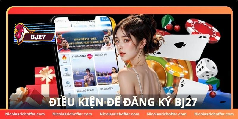 Điều kiện tối thiểu để đăng ký tài khoản BJ27 Điều kiện tối thiểu để đăng ký tài khoản BJ27