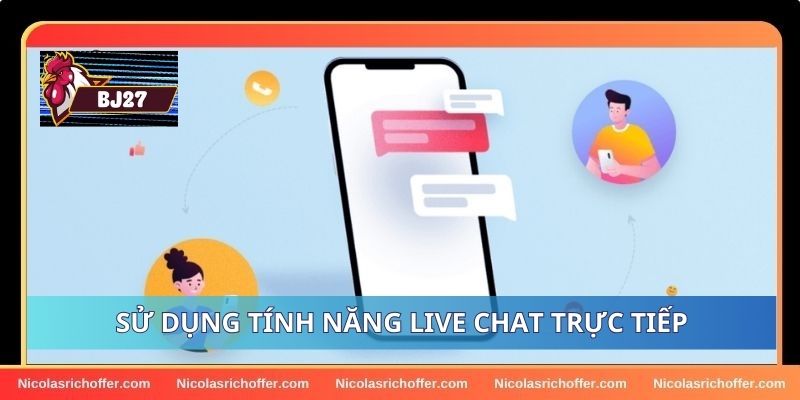 Sử dụng tính năng live chat để được hỗ trợ giải đáp nhanh chóng Sử dụng tính năng live chat để được hỗ trợ giải đáp nhanh chóng